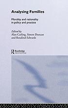 Analysing families : morality and rationality in policy and practice