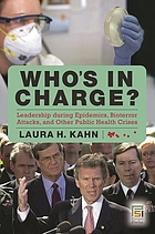 Who's in charge? : leadership during epidemics, bioterror, attacks, and other public health crises