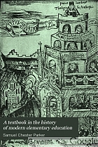 A textbook in the history of modern elementary education, with emphasis on school practice in relation to social conditions,
