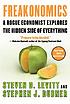 Freakonomics : a rogue economist explores the hidden side of everything
