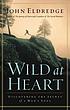 Wild at heart : discovering the passionate soul... de John Eldredge
