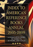 Index to American Reference Books Annual 2005-2009 A Cumulative Index to Subjects, Authors, and Titles.