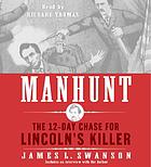 Manhunt : [the twelve day chase for Lincoln's killer]
