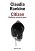 Citizen : ballade américaine by Claudia Rankine