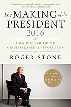 The making of the president 2016 : how Donald Trump orchestrated a revolution