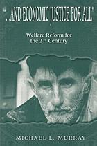 --and economic justice for all : welfare reform for the 21st century