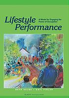 Lifestyle performance : a model for engaging the power of occupation