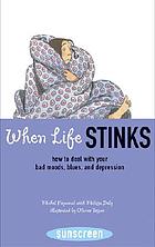 When life stinks : how to deal with your bad moods,... by Michel Piquemal