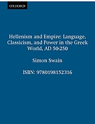 Hellenism and empire : language, classicism, and power in the Greek world, AD 50-250