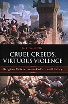 Cruel creeds, virtuous violence : religious violence... by Jack David Eller