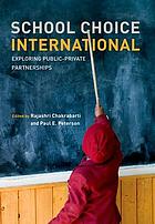 School choice international : exploring public-private partnerships
