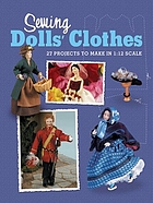 Sewing dolls' clothes : 27 projects to make in 1:12 scale.