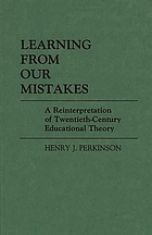 Learning from our mistakes : a reinterpretation of twentieth-century educational theory