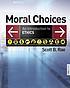 Moral choices : an introduction to ethics 作者： Scott B Rae