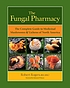 The fungal pharmacy : medicinal mushrooms and... by  Robert Rogers 