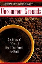 Uncommon grounds : the history of coffee and how it transformed our world