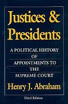 Justices and presidents : a political history of appointments to the Supreme Court