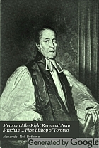 Memoir of the Right Reverend John Strachan ... first Bishop of Toronto.
