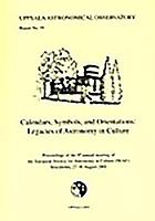 Calendars, symbols and orientations : legacies of astronomy in culture : proceedings of the 9th annual meeting of the European Society for Astronomy in Culture (SEAC), The Old Observatory, Stockholm, 27-30 August 2001