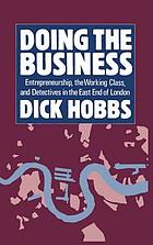Doing the business : entrepreneurship, the working class, and detectives in the East End of London