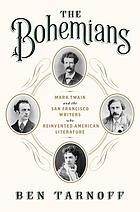 The Bohemians : Mark Twain and the San Francisco writers who reinvented American literature