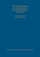 Die Aussenbeziehungen der römischen Kurie unter Paul V. Borghese (1605-1621)
