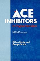 ACE inhibitors in hypertension : a guide for general practitioners
