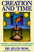 Creation and time : a biblical and scientific perspective on the creation-date controversy