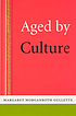 Aged by culture von Margaret Morganroth Gullette