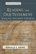 Reading the Old Testament with the ancient church : exploring the formation of early Christian thought