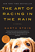 The art of racing in the rain : a novel 著者：  Garth Stein 