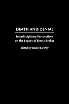 Death and denial : interdisciplinary perspectives on the legacy of Ernest Becker