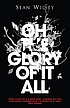 Oh the glory of it all von Sean Wilsey