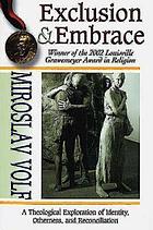 Exclusion and embrace : a theological exploration of identity, otherness, and reconciliation