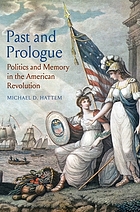 Past and prologue : politics and memory in the American Revolution