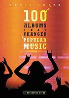 100 albums that changed popular music : a reference guide