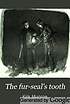 The fur-seal's tooth : a story of Alaskan adventure