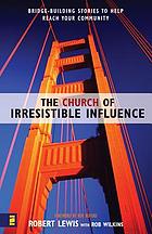 The church of irresistible influence : bridge-building stories to help reach your community