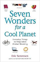 Seven wonders for a cool planet : everyday things to help solve global warming
