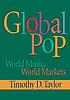 Global pop : world music, world markets by Timothy Dean Taylor