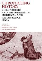 Chronicling history : chroniclers and historians in medieval and Renaissance Italy