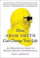 How Adam Smith can change your life : an unexpected guide to human nature and happiness