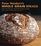 Peter Reinhart's whole grain breads : new techniques,... 著者： Peter Reinhart