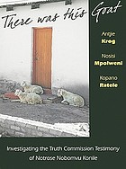 There was this goat : investigating the Truth Commission testimony of Notrose Nobomvu Konile