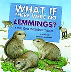 What if there were no lemmings? : a book about the tundra ecosystem