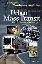 Urban mass transit : the life story of a technology