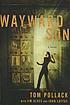 Wayward son a novel. by  Tom Pollack 