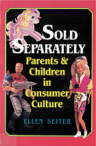Sold separately : children and parents in consumer culture