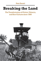 Breaking the land : the transformation of cotton, tobacco, and rice cultures since 1880