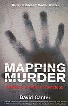 Mapping murder : walking in killers' footsteps